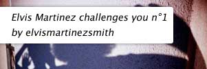 Elvis Martinez challenges you n°1  by elvismartinezsmith