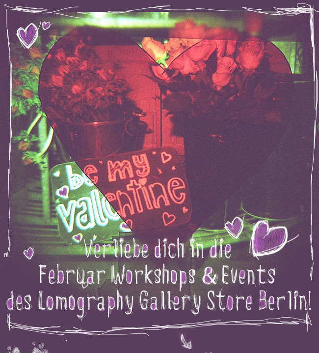 Verliebe dich in die Februar Workshops & Events 
des Lomography Gallery Store Berlin!