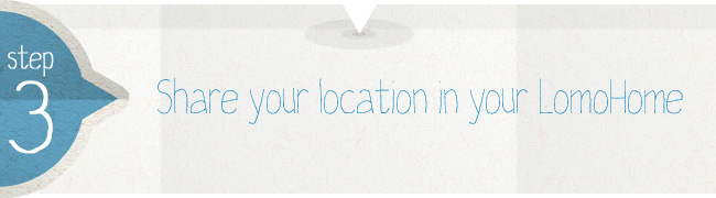 Step 3 - Share your location in your LomoHome