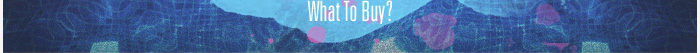 What To Buy?