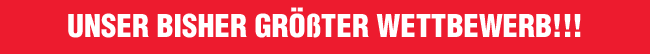 UNSER BISHER GRÖßTER WETTBEWERB!!!