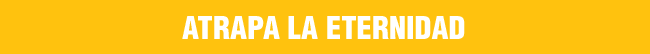 Atrapa la eternidad