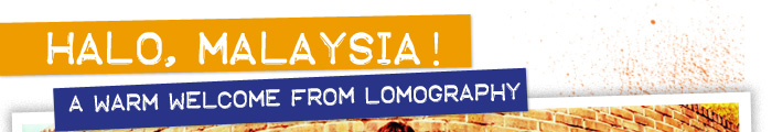 Halo, Malaysia! A Warm Welcome from Lomography