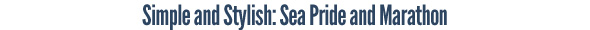 Simple and Stylish - Sea Pride and Marathon