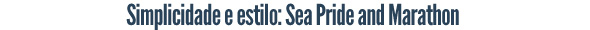 Simplicidade e estilo: Sea Pride and Marathon