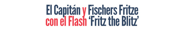 ¡El Capitán y Fischers Fritze con el flash 'Fritz the Blitz'!