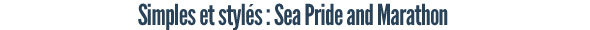 Simples et stylés : Sea Pride and Marathon