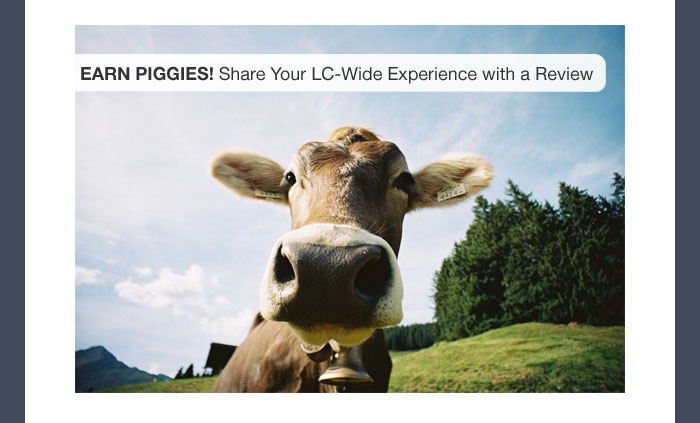 Earn Piggies! Share Your LC-Wide Experience with a Review