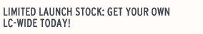 Limited Launch Stock: Get Your Own LC-Wide today!