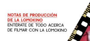 LomoKino Production Notes - Learn more about shooting with the LomoKino