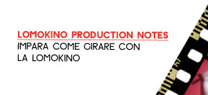 LomoKino Production Notes - Learn more about shooting with the LomoKino