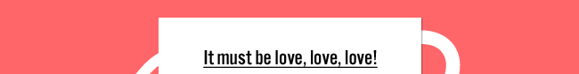 It must be love, love, love!