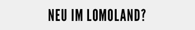 NEW TO LOMO-LAND 
