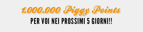 1.000.000 Piggy Points per voi nei prossimi 5 giorni!!