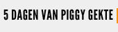 5 DAYS OF PIGGY MADNESS 