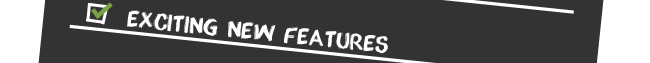 Exciting New Features