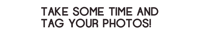 Take Some Time And Tag Your Photos! 