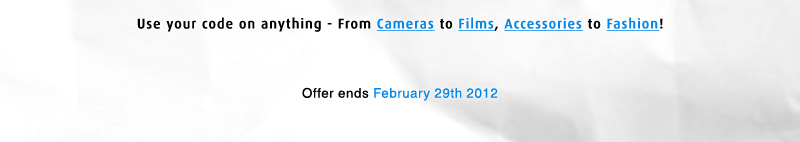 Use your code on anything - From Cameras to Films, Accessories to Fashion! 

Have a Happy Analogue New Year!

Offer ends XXXXXXXXXXXXXX
