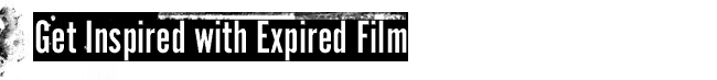 Get Inspired with Expired Film