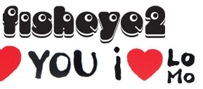 Fisheye No.2 'I Love You, I Love Lomo' 