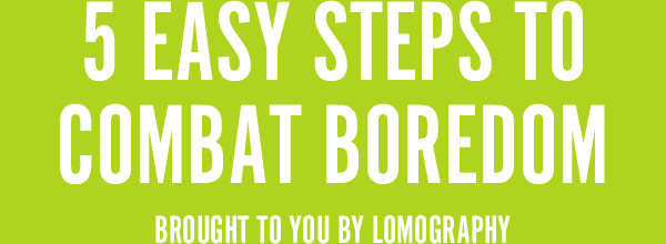 5 Easy Steps to Combat Boredom