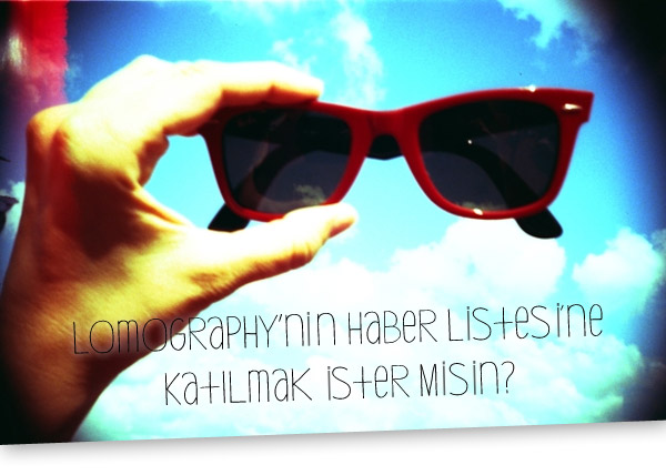 Lomography'nin Haber Listesi’ne Katılmak İster Misin?
