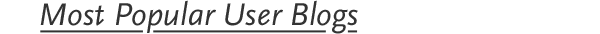 MOST POPULAR USER BLOGS 