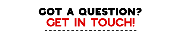 Got a Question? Get in Touch!