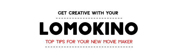 Get Creative WIth Your LomoKino