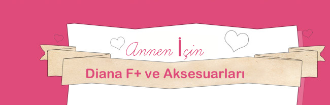 Annen İçin, Diana F+ ve Aksesuarları 
