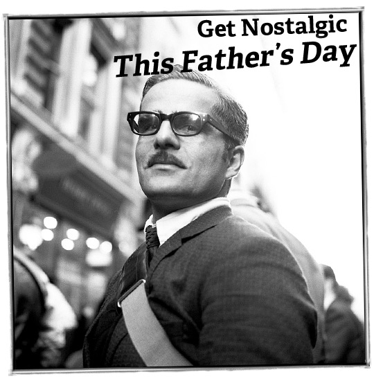 Get Nostalgic This Father’s Day