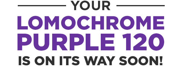 Your LomoChrome Purple 120 is on its way soon!