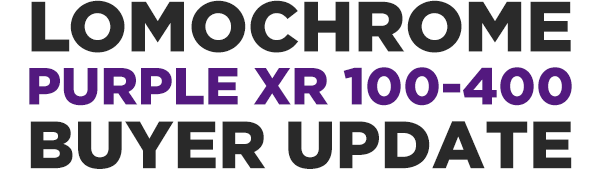 LomoChrome
Purple XR 100-400 Buyer Update
