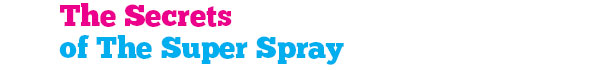 The Secrets of The Super Spray