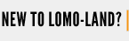 NEW TO LOMO-LAND 