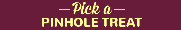 Pick a Pinhole Treat 