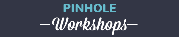 Pinhole Workshops