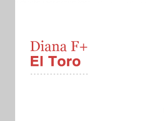 Diana F+ El Toro