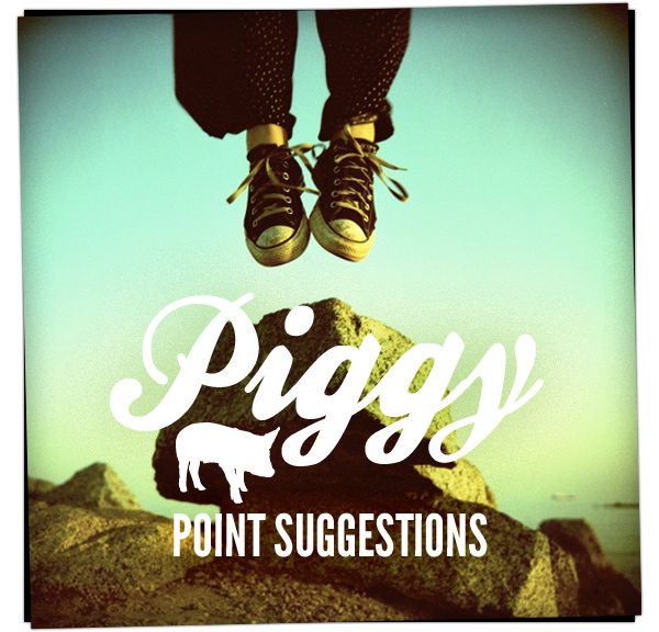 Piggy Point Suggestions