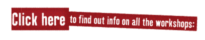 Cick here - Find out info on all the workshops
